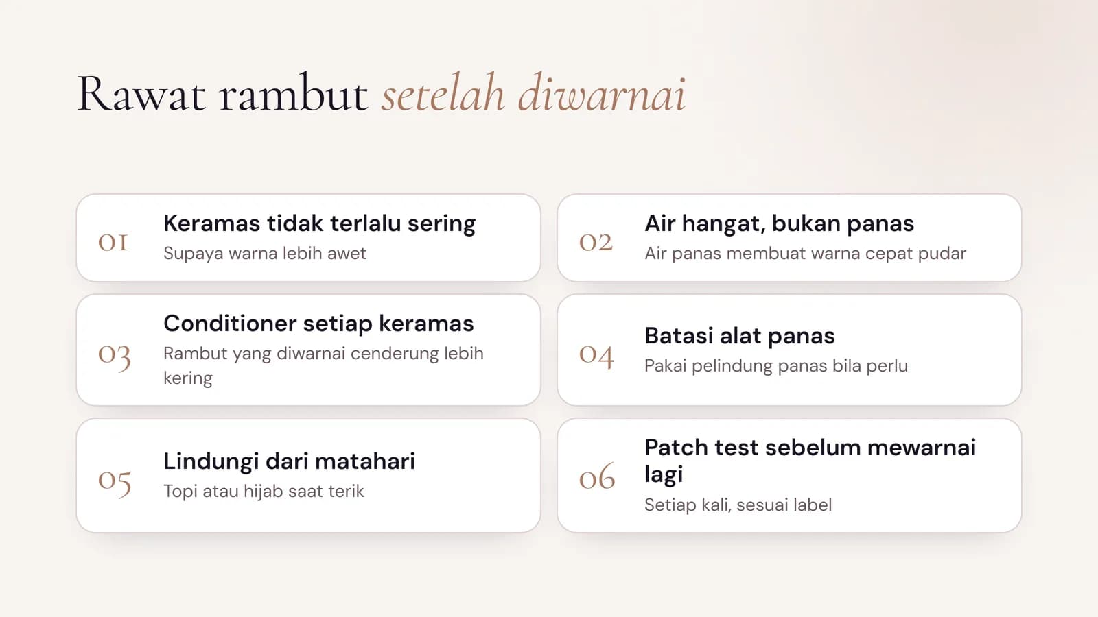 Enam langkah perawatan rambut setelah diwarnai: keramas tidak terlalu sering, air hangat, conditioner, batasi alat panas, lindungi dari matahari, patch test sebelum mewarnai lagi