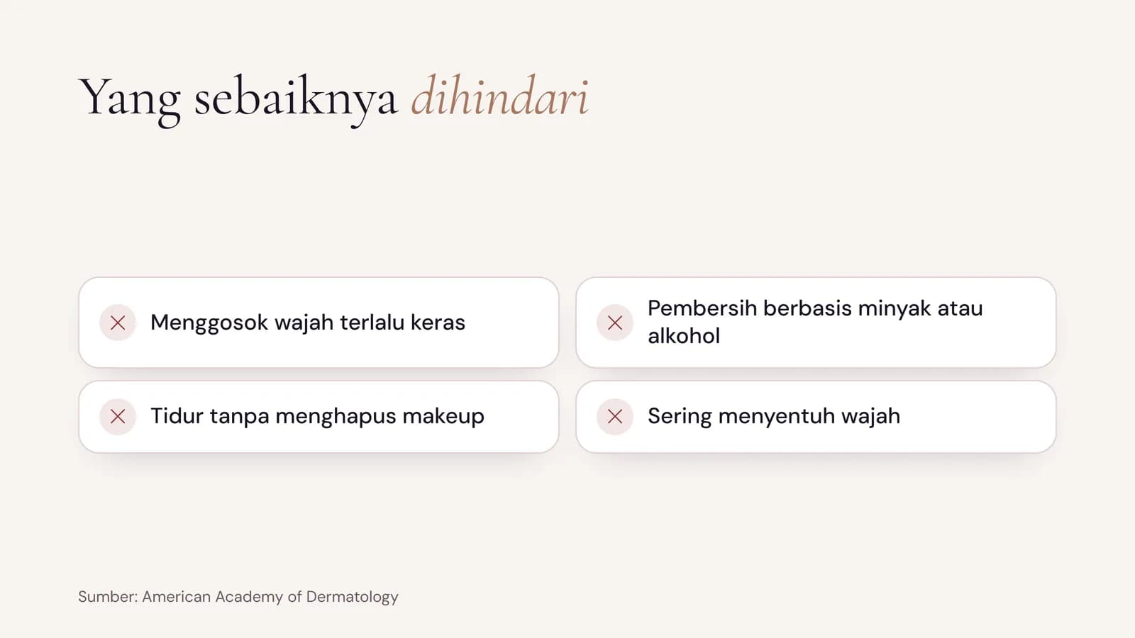 Yang sebaiknya dihindari untuk kulit berminyak: menggosok wajah terlalu keras, pembersih berbasis minyak atau alkohol, tidur tanpa menghapus makeup, sering menyentuh wajah