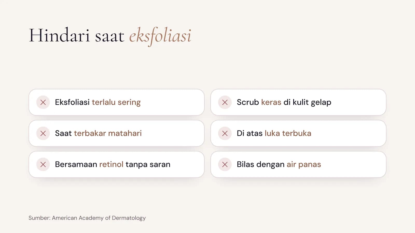 Hal yang dihindari saat eksfoliasi: terlalu sering, scrub keras di kulit gelap, saat kulit terbakar matahari, di atas luka terbuka, bersamaan retinol tanpa saran, dan bilas dengan air panas