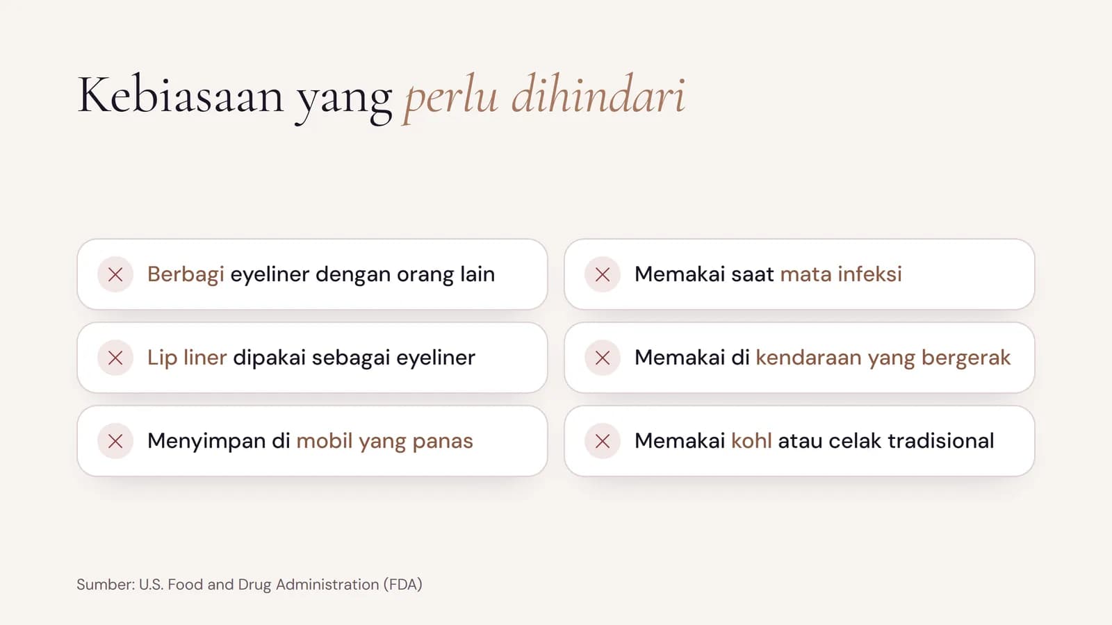 Kebiasaan eyeliner yang perlu dihindari menurut FDA: berbagi eyeliner, memakai saat mata infeksi, memakai lip liner sebagai eyeliner, memakai di kendaraan yang bergerak, menyimpan di mobil yang panas, dan memakai kohl