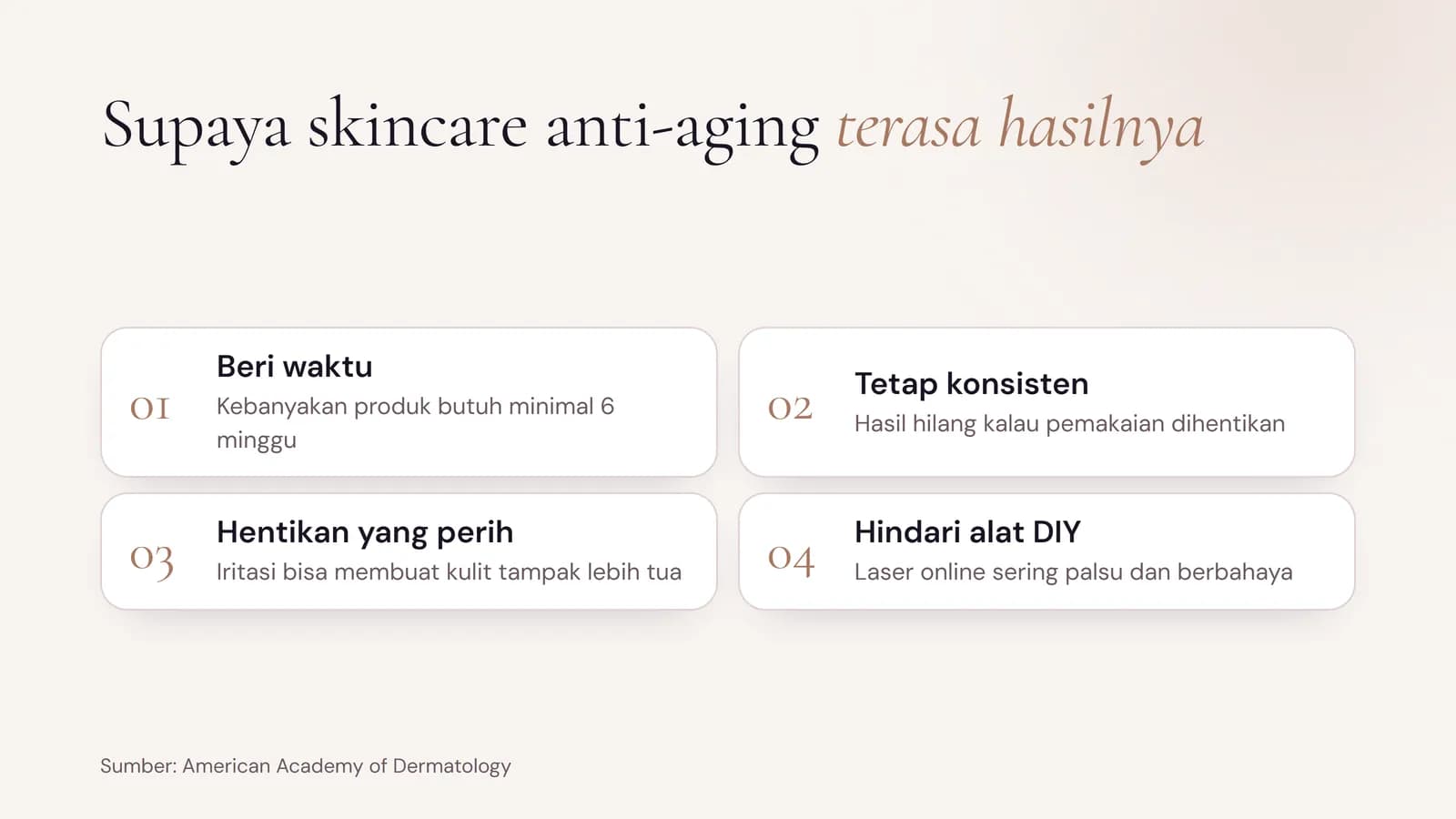 Tips supaya skincare anti-aging terasa hasilnya: beri waktu minimal 6 minggu, tetap konsisten, hentikan produk yang perih, dan hindari alat perawatan DIY