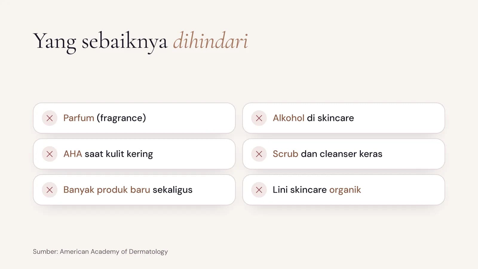 Bahan dan kebiasaan yang sebaiknya dihindari kulit sensitif: parfum, alkohol, AHA saat kulit kering, scrub dan cleanser keras, banyak produk baru sekaligus, dan lini skincare organik